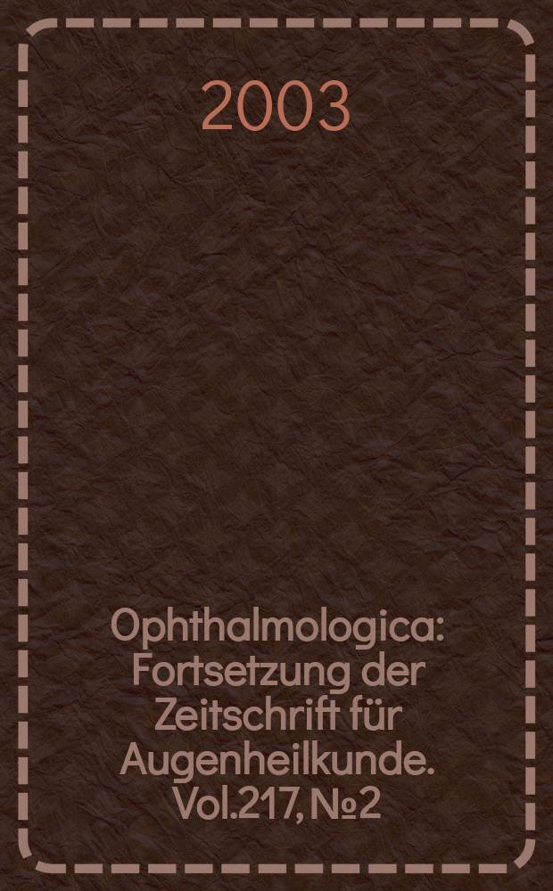 Ophthalmologica : Fortsetzung der Zeitschrift für Augenheilkunde. Vol.217, №2