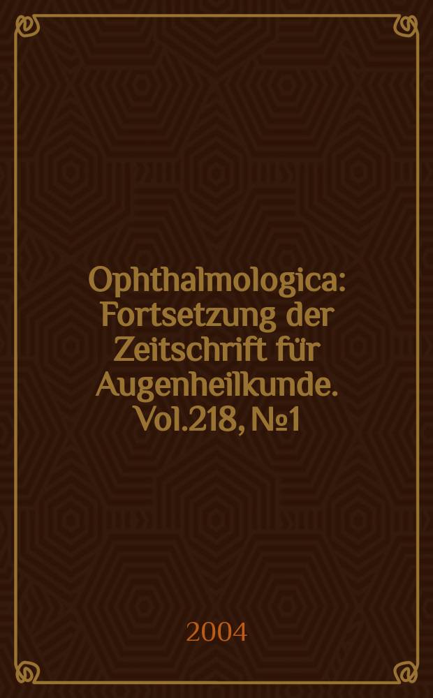 Ophthalmologica : Fortsetzung der Zeitschrift für Augenheilkunde. Vol.218, №1