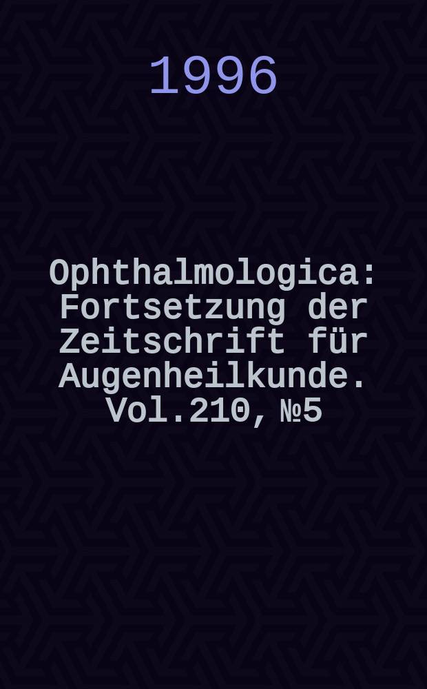 Ophthalmologica : Fortsetzung der Zeitschrift für Augenheilkunde. Vol.210, №5 : Perspectives in glaucoma research