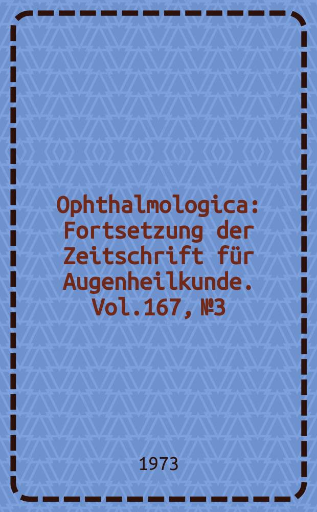 Ophthalmologica : Fortsetzung der Zeitschrift für Augenheilkunde. Vol.167, №3 : Neuro-Ophthalmologie