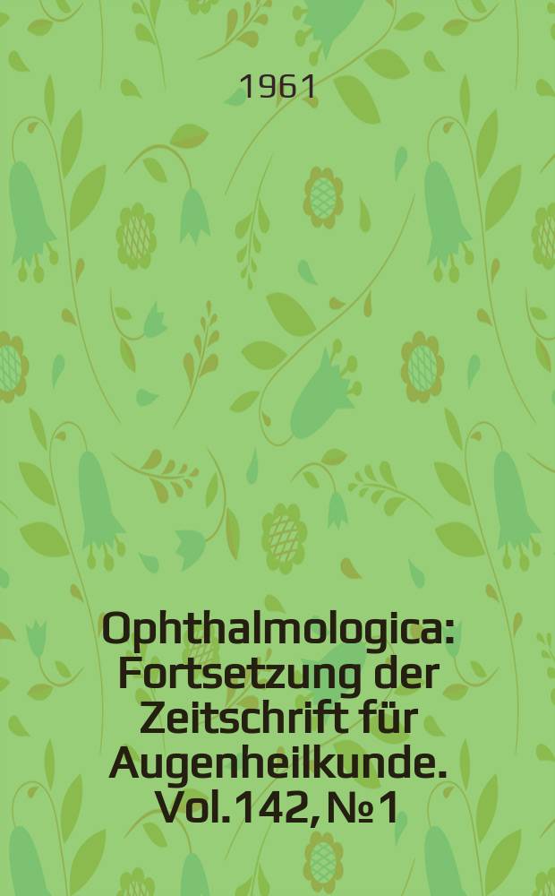 Ophthalmologica : Fortsetzung der Zeitschrift für Augenheilkunde. Vol.142, №1 : Le glaucome secondaire