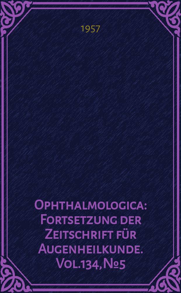 Ophthalmologica : Fortsetzung der Zeitschrift für Augenheilkunde. Vol.134, №5