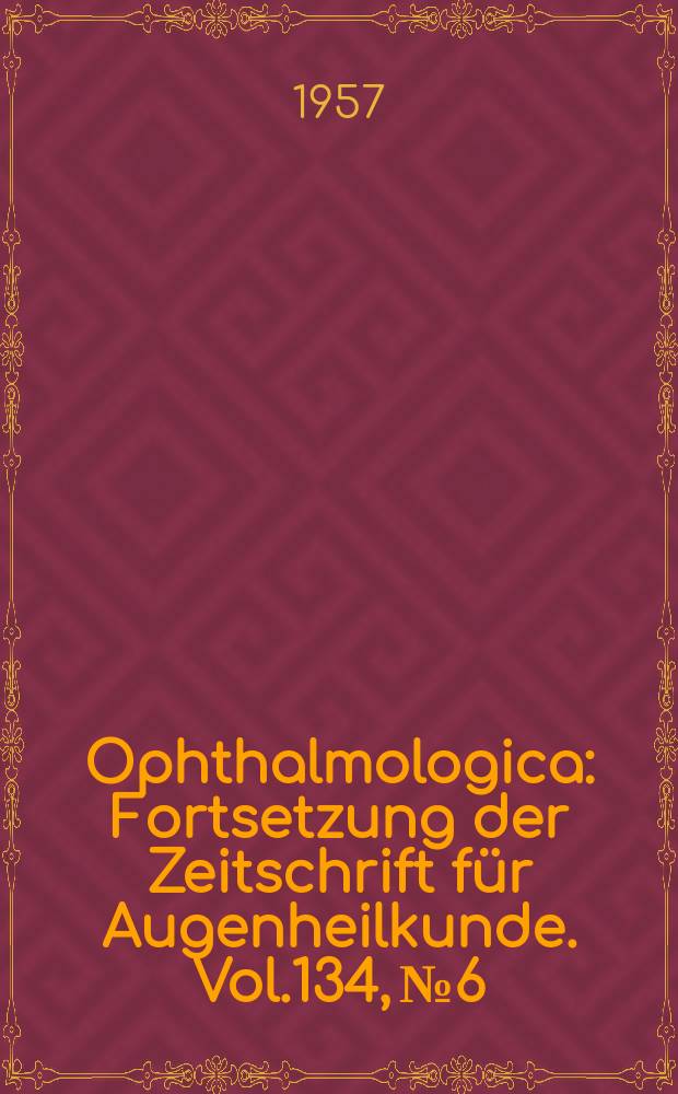 Ophthalmologica : Fortsetzung der Zeitschrift für Augenheilkunde. Vol.134, №6
