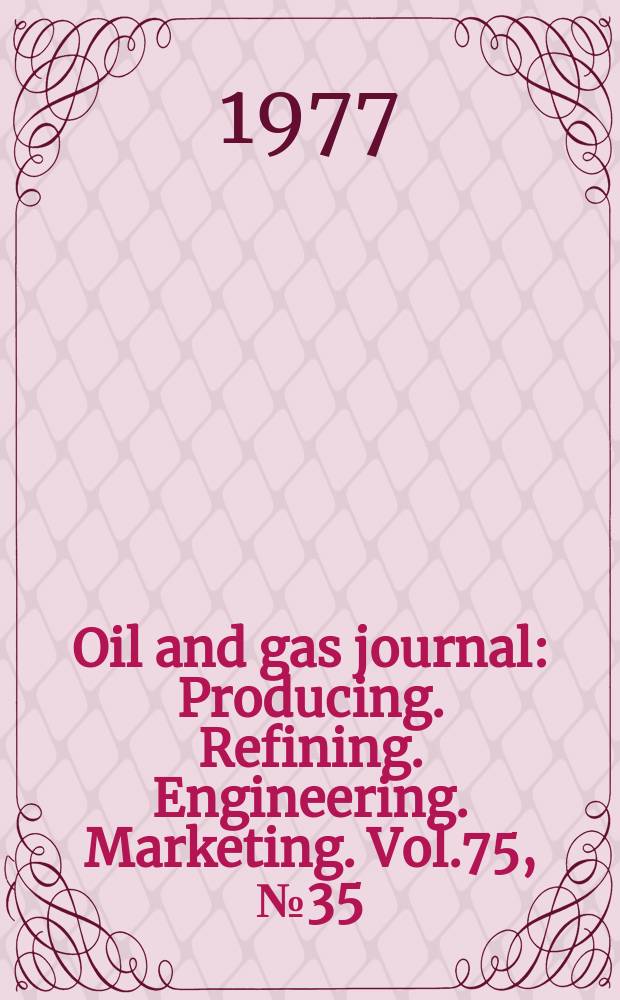 Oil and gas journal : Producing. Refining. Engineering. Marketing. Vol.75, №35 : (Seventy - fifth anniversary issue. Petroleum . 2000)