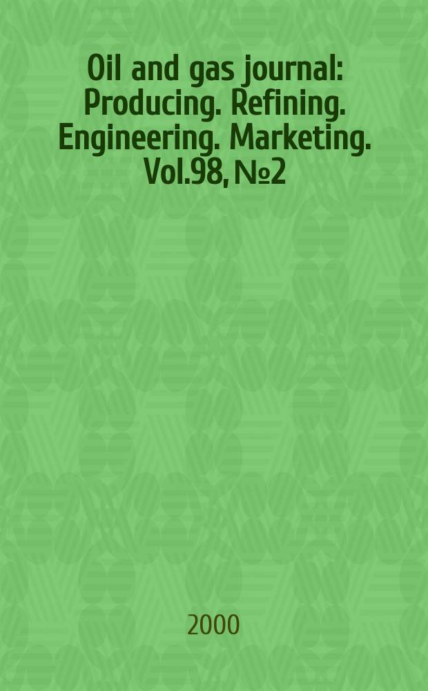 Oil and gas journal : Producing. Refining. Engineering. Marketing. Vol.98, №2
