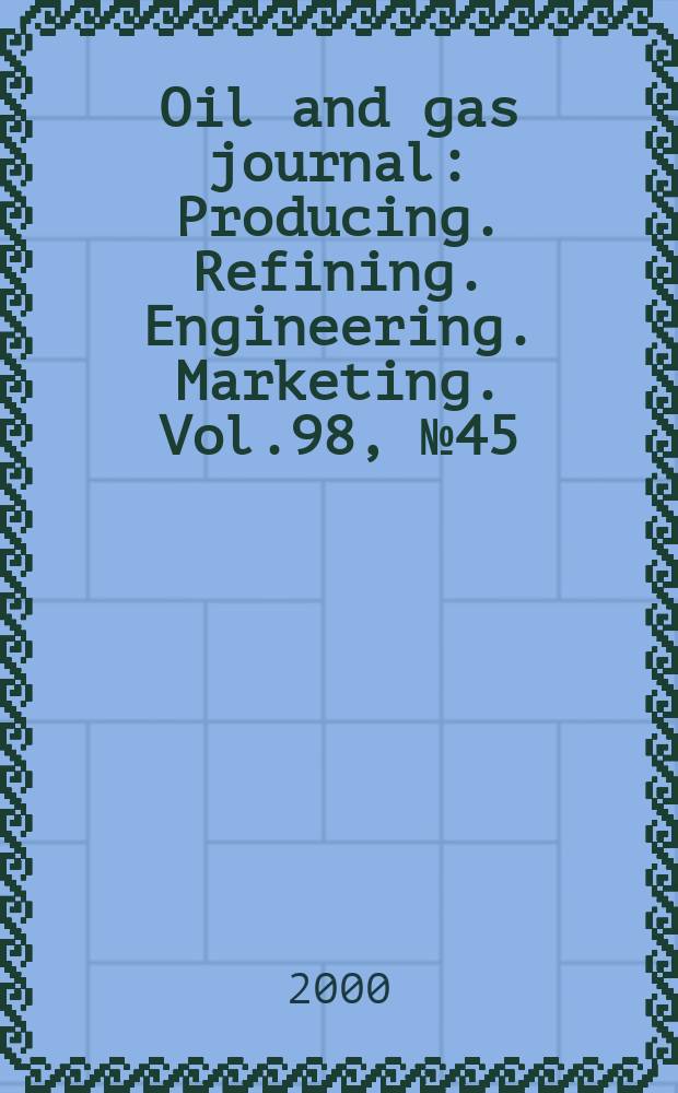 Oil and gas journal : Producing. Refining. Engineering. Marketing. Vol.98, №45