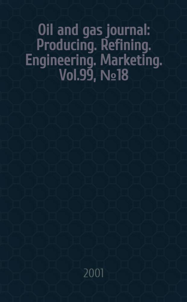 Oil and gas journal : Producing. Refining. Engineering. Marketing. Vol.99, №18