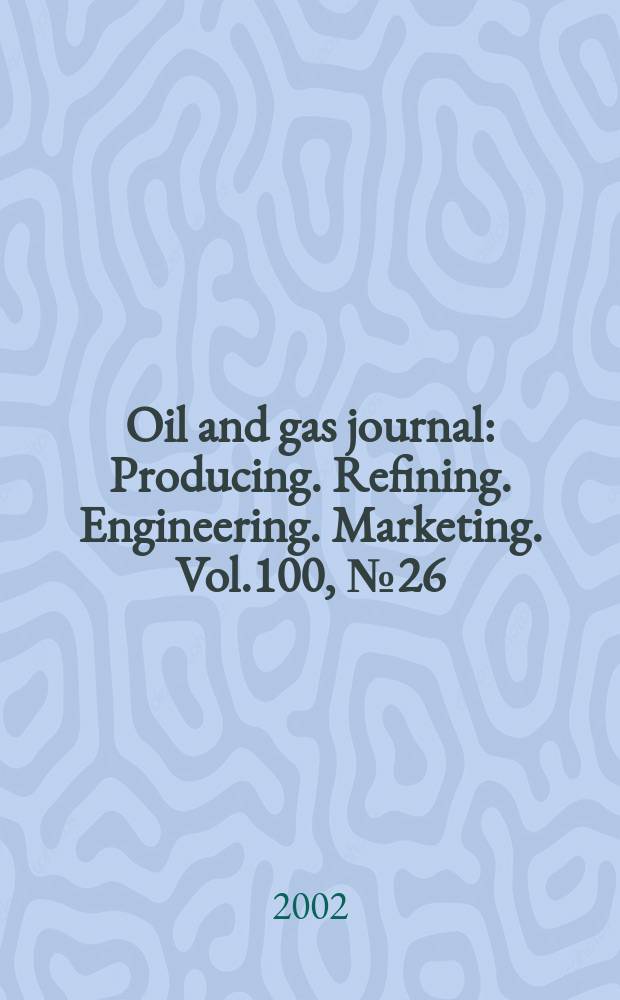 Oil and gas journal : Producing. Refining. Engineering. Marketing. Vol.100, №26