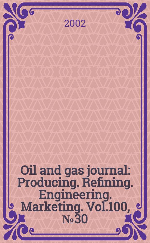 Oil and gas journal : Producing. Refining. Engineering. Marketing. Vol.100, №30