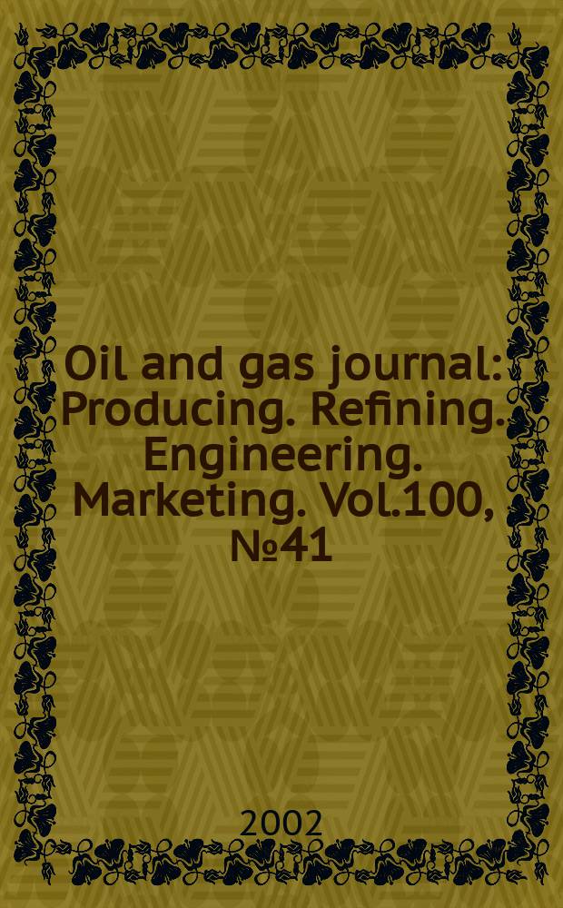 Oil and gas journal : Producing. Refining. Engineering. Marketing. Vol.100, №41