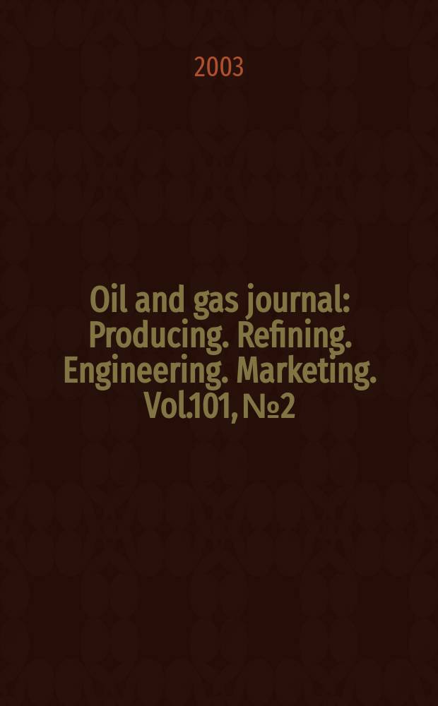 Oil and gas journal : Producing. Refining. Engineering. Marketing. Vol.101, №2