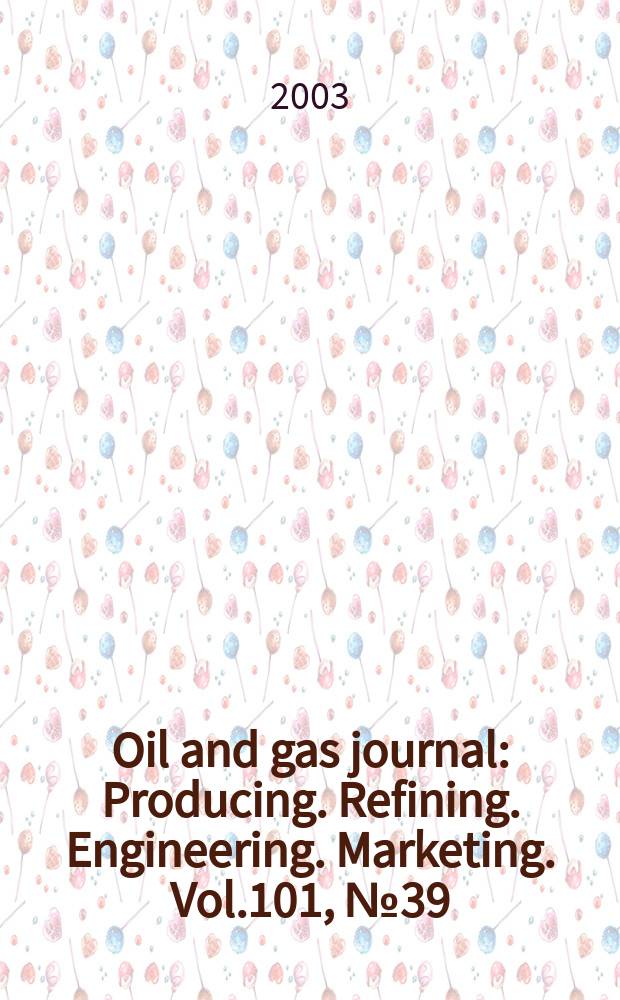 Oil and gas journal : Producing. Refining. Engineering. Marketing. Vol.101, №39