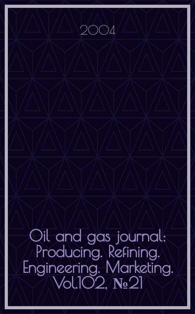 Oil and gas journal : Producing. Refining. Engineering. Marketing. Vol.102, №21