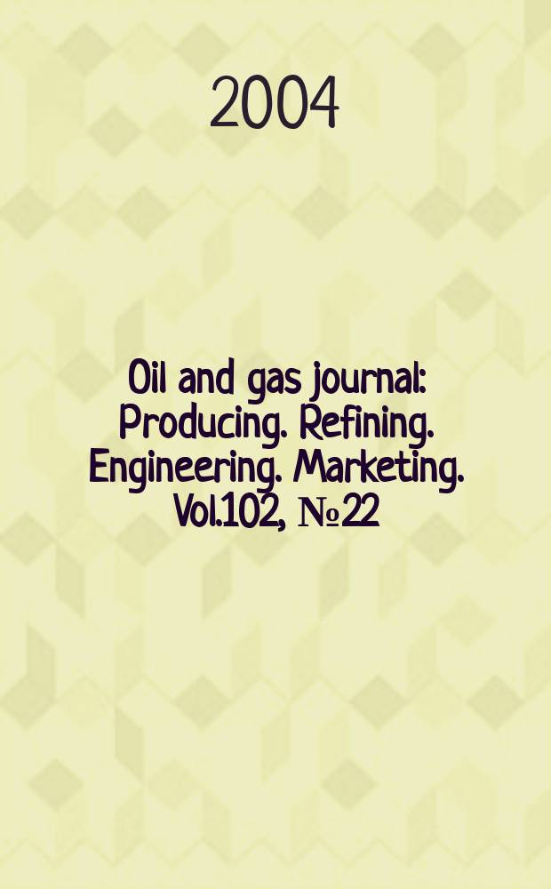 Oil and gas journal : Producing. Refining. Engineering. Marketing. Vol.102, №22