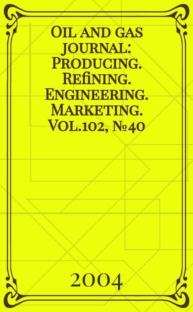 Oil and gas journal : Producing. Refining. Engineering. Marketing. Vol.102, №40