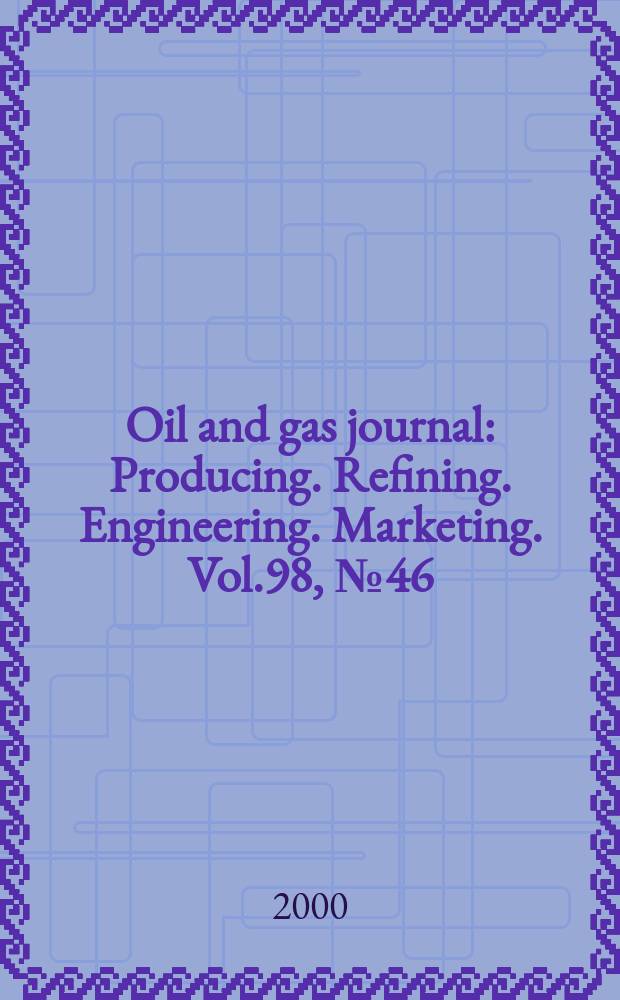 Oil and gas journal : Producing. Refining. Engineering. Marketing. Vol.98, №46