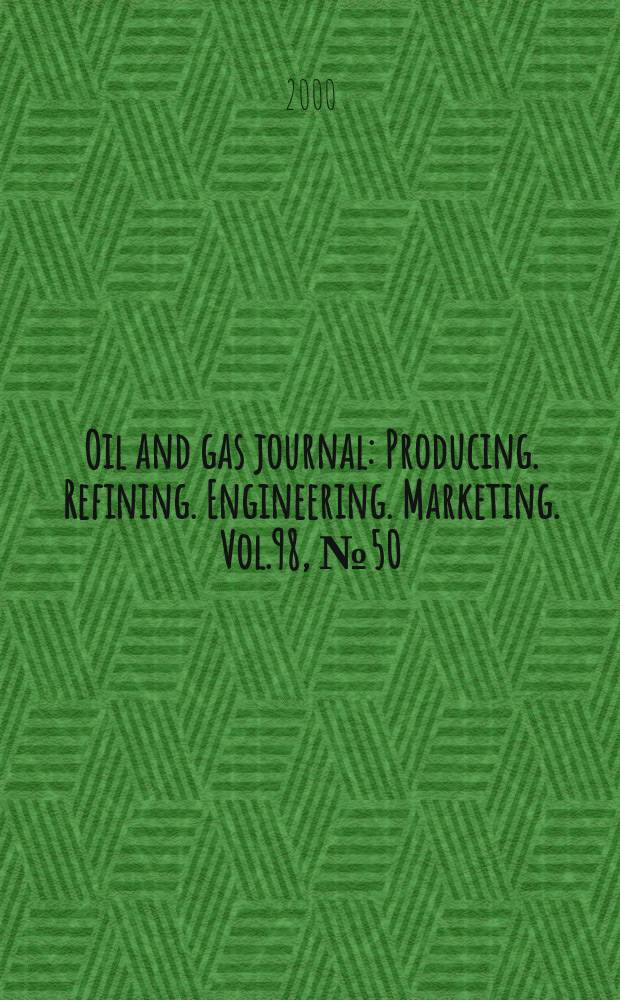 Oil and gas journal : Producing. Refining. Engineering. Marketing. Vol.98, №50