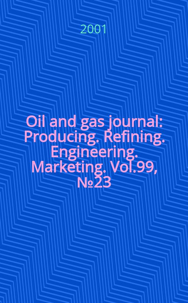 Oil and gas journal : Producing. Refining. Engineering. Marketing. Vol.99, №23