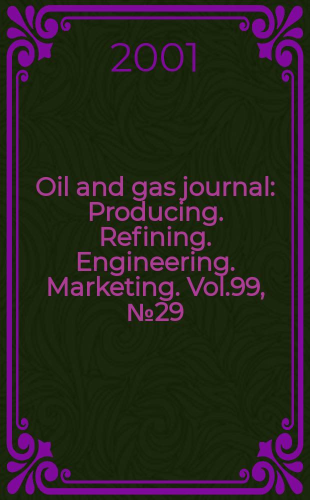 Oil and gas journal : Producing. Refining. Engineering. Marketing. Vol.99, №29