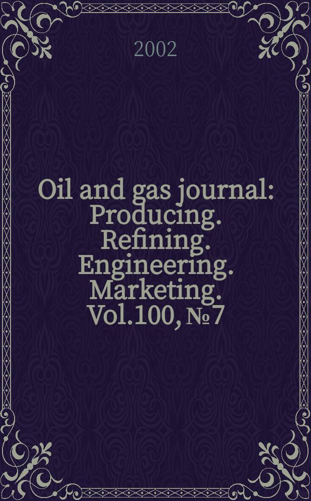 Oil and gas journal : Producing. Refining. Engineering. Marketing. Vol.100, №7