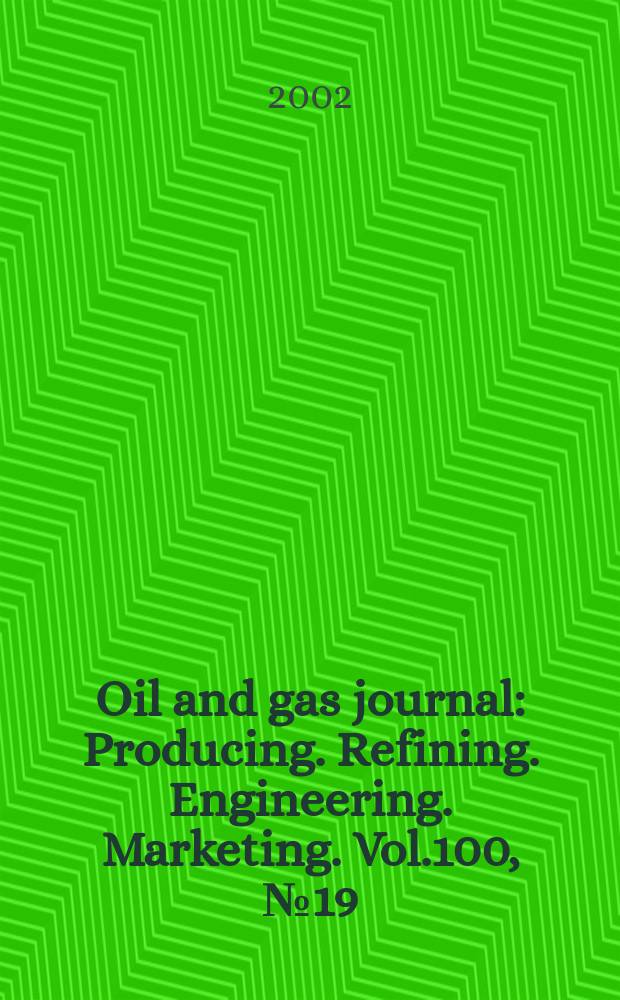 Oil and gas journal : Producing. Refining. Engineering. Marketing. Vol.100, №19