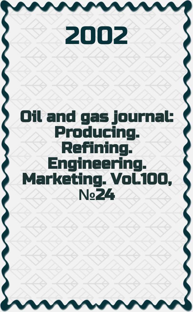 Oil and gas journal : Producing. Refining. Engineering. Marketing. Vol.100, №24