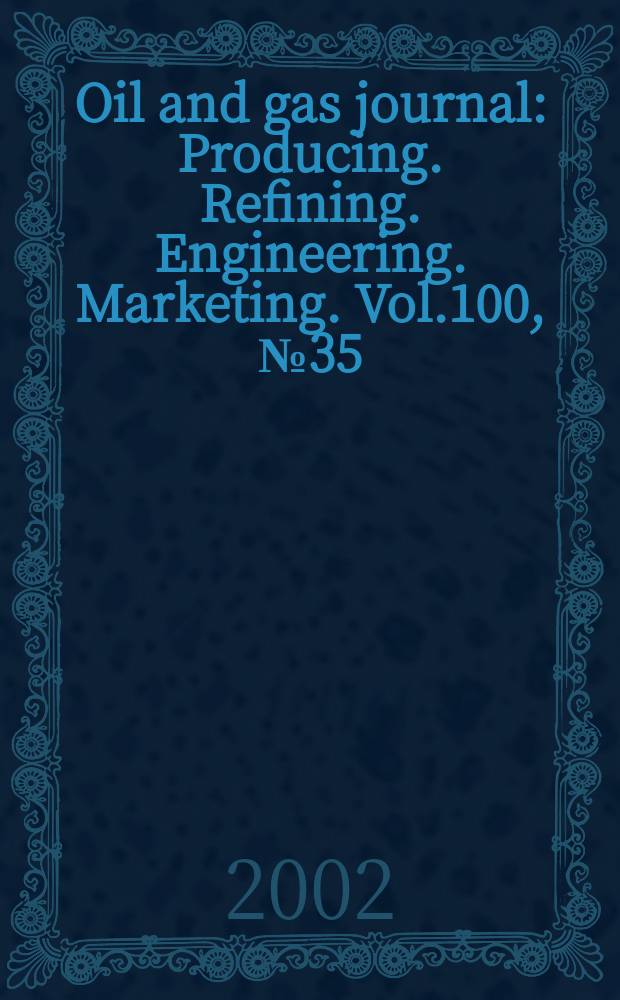 Oil and gas journal : Producing. Refining. Engineering. Marketing. Vol.100, №35