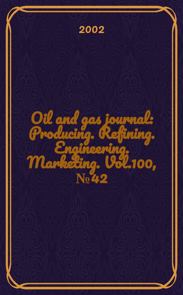 Oil and gas journal : Producing. Refining. Engineering. Marketing. Vol.100, №42