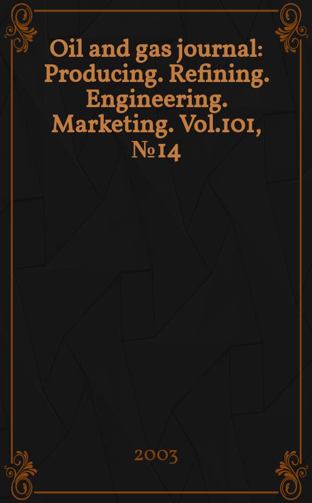 Oil and gas journal : Producing. Refining. Engineering. Marketing. Vol.101, №14