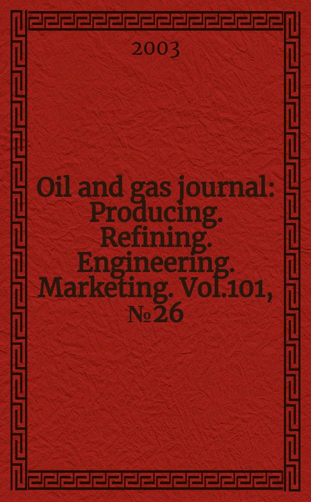 Oil and gas journal : Producing. Refining. Engineering. Marketing. Vol.101, №26