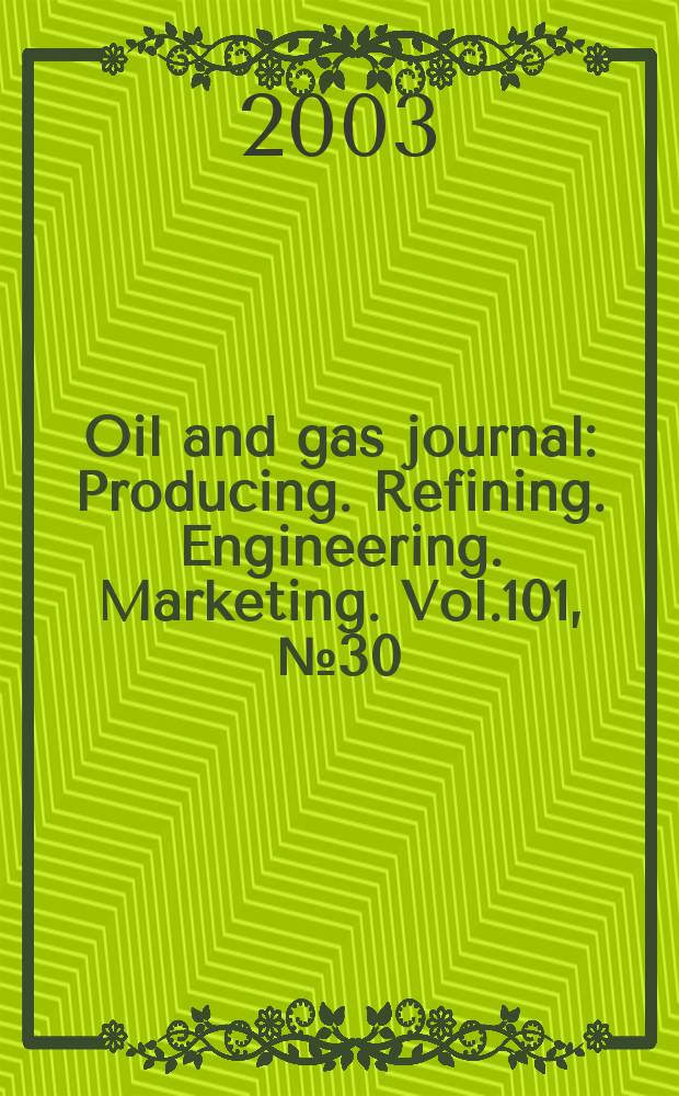 Oil and gas journal : Producing. Refining. Engineering. Marketing. Vol.101, №30