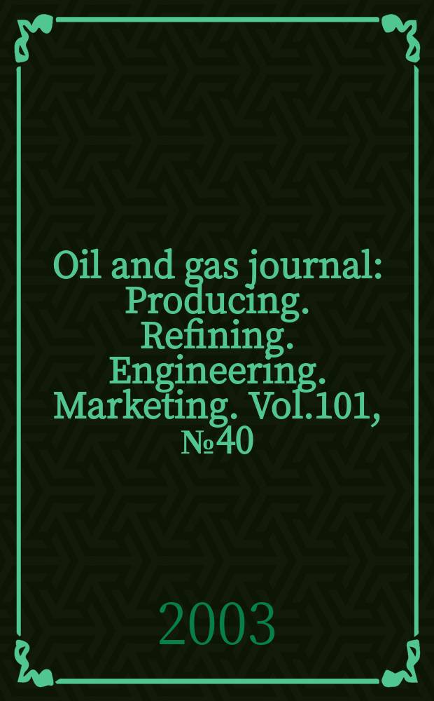 Oil and gas journal : Producing. Refining. Engineering. Marketing. Vol.101, №40