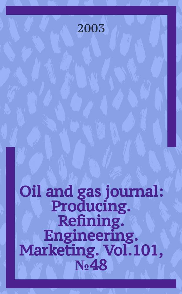 Oil and gas journal : Producing. Refining. Engineering. Marketing. Vol.101, №48