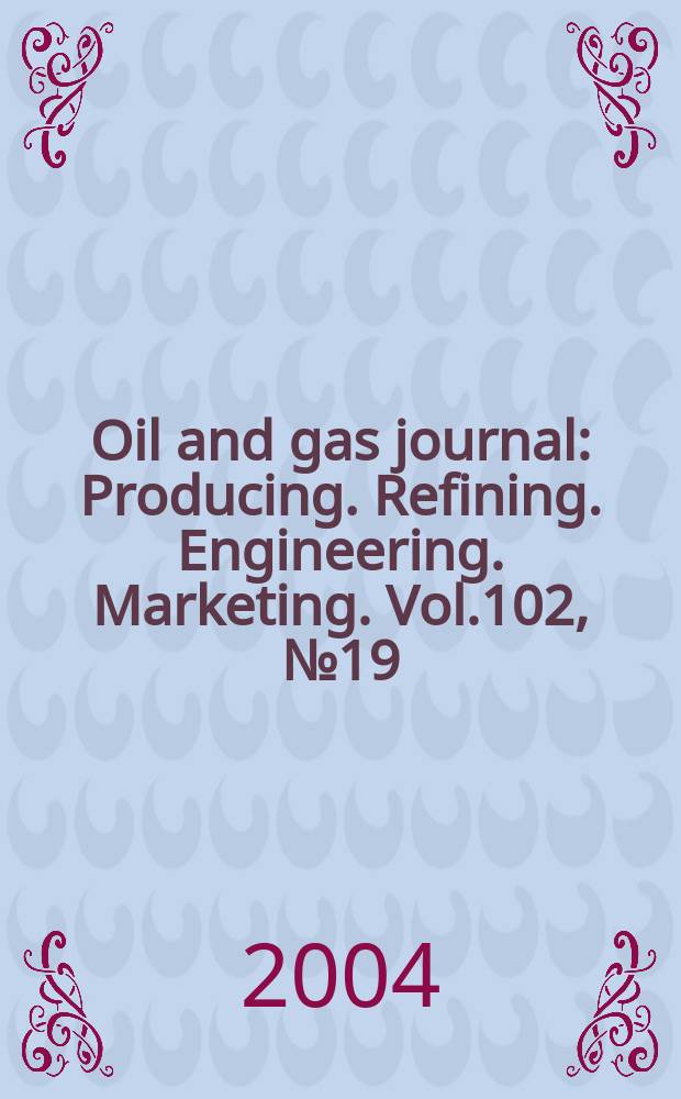 Oil and gas journal : Producing. Refining. Engineering. Marketing. Vol.102, №19