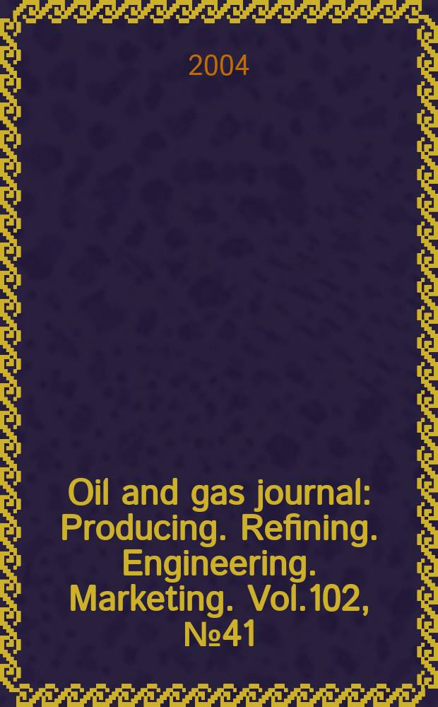 Oil and gas journal : Producing. Refining. Engineering. Marketing. Vol.102, №41