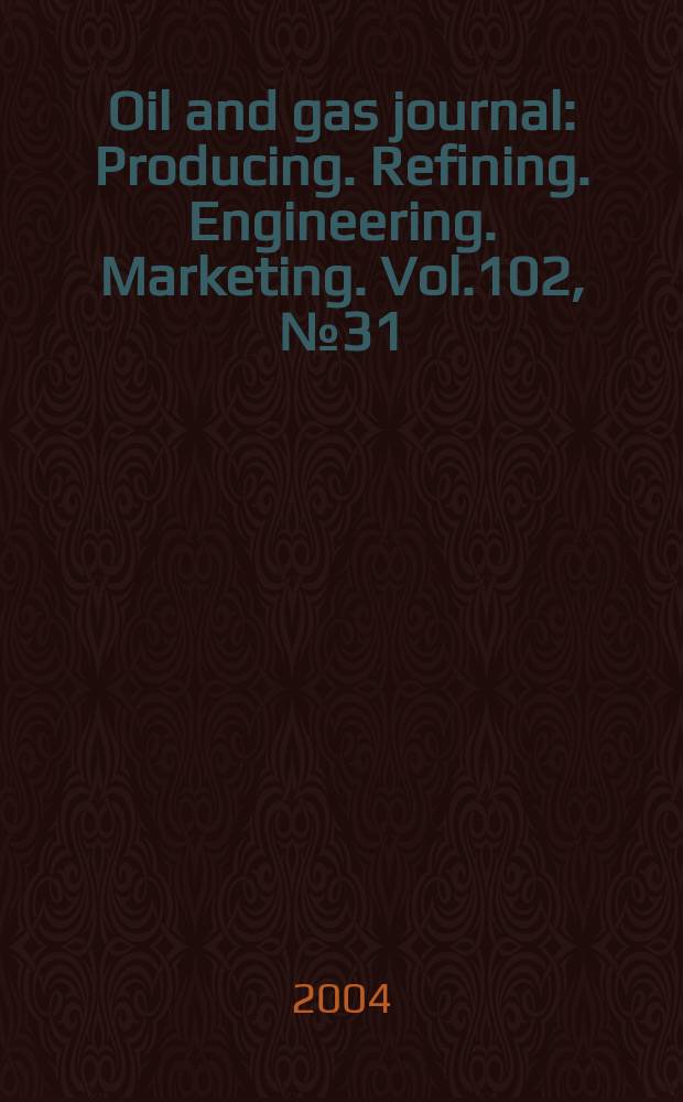 Oil and gas journal : Producing. Refining. Engineering. Marketing. Vol.102, №31