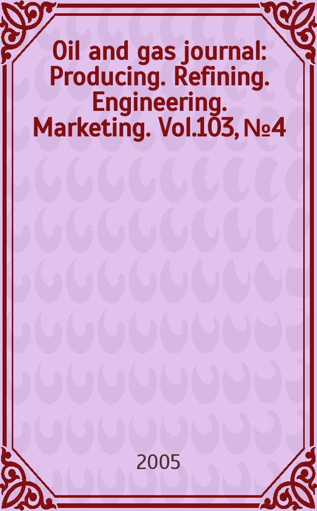 Oil and gas journal : Producing. Refining. Engineering. Marketing. Vol.103, №4