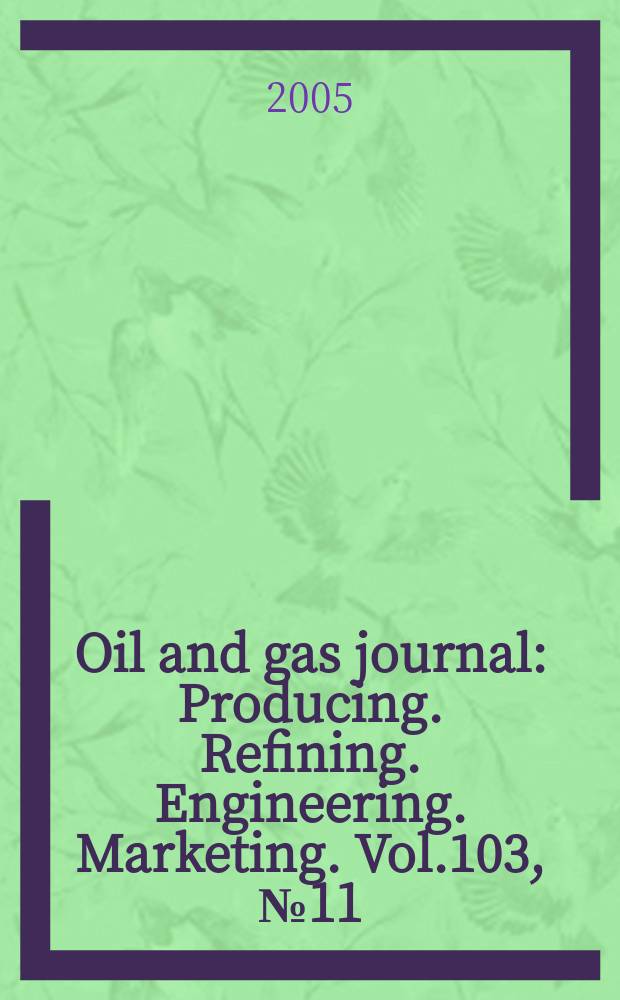 Oil and gas journal : Producing. Refining. Engineering. Marketing. Vol.103, №11