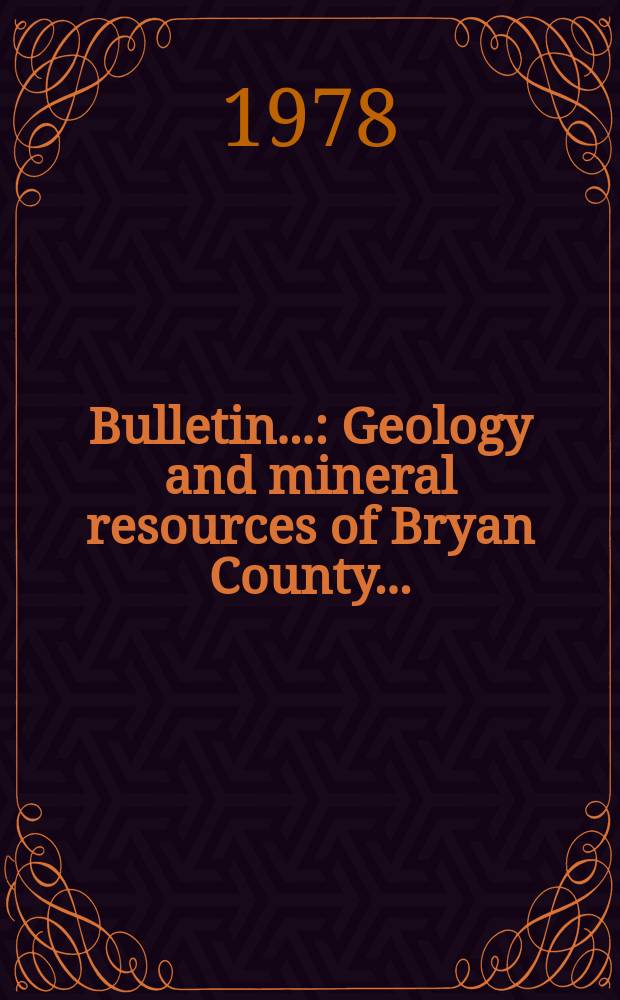 Bulletin.. : Geology and mineral resources of Bryan County...
