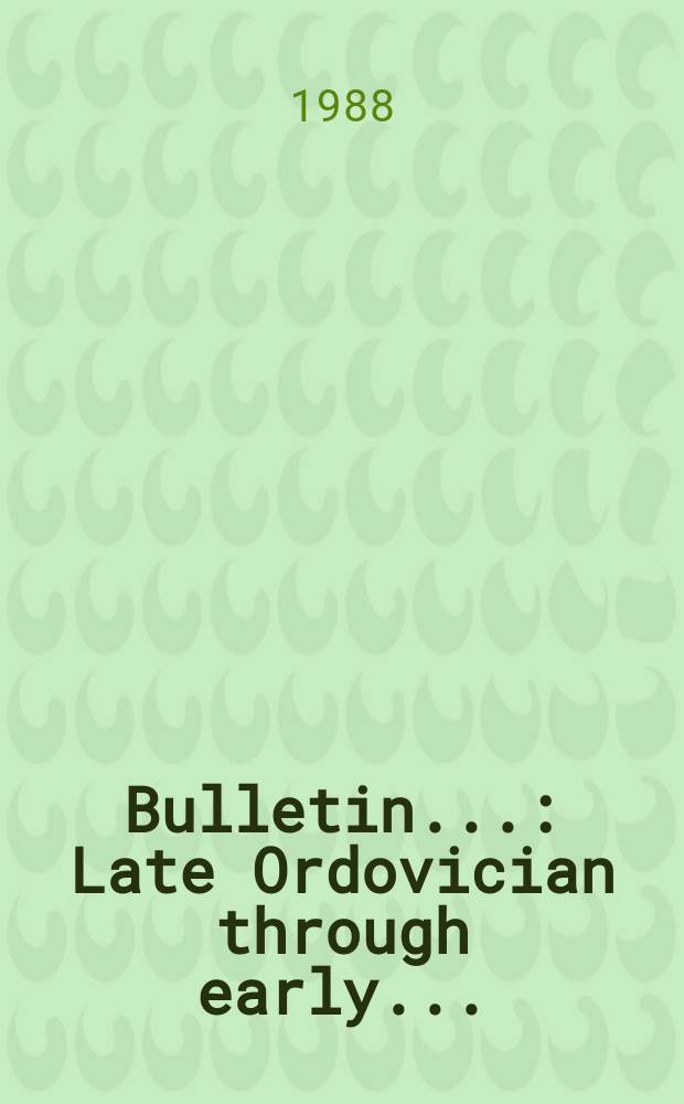Bulletin.. : Late Ordovician through early...