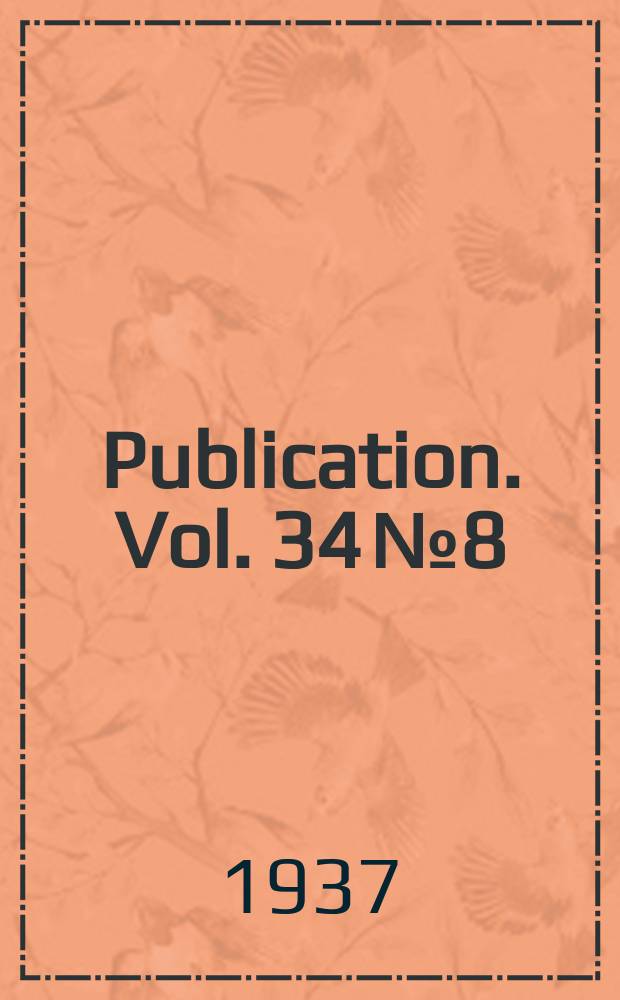 Publication. Vol. 34 № 8 : Annual report for the fiscal year July 1. 1936 To & inclusive June 30
