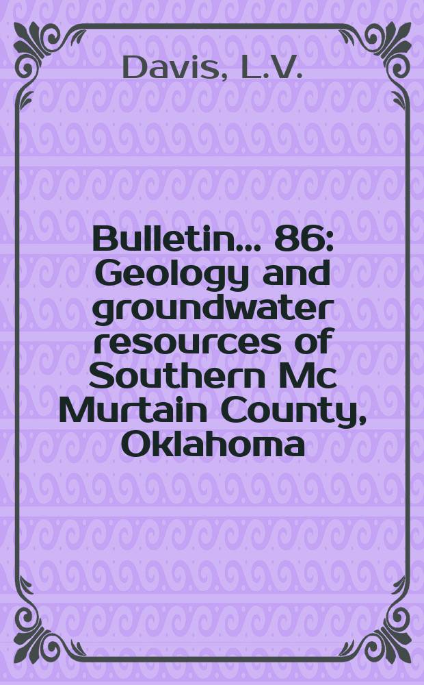 Bulletin... 86 : Geology and groundwater resources of Southern Mc Murtain County, Oklahoma
