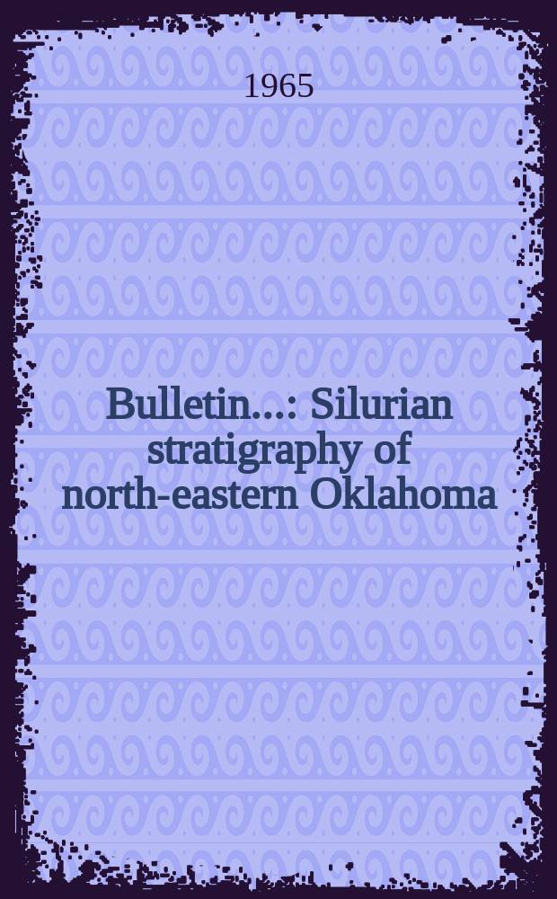Bulletin.. : Silurian stratigraphy of north-eastern Oklahoma