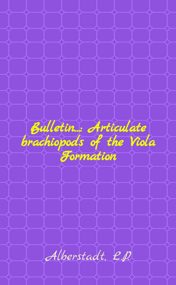Bulletin.. : Articulate brachiopods of the Viola Formation (Ordovician) in the Arbuckle Mountains, Oklahoma