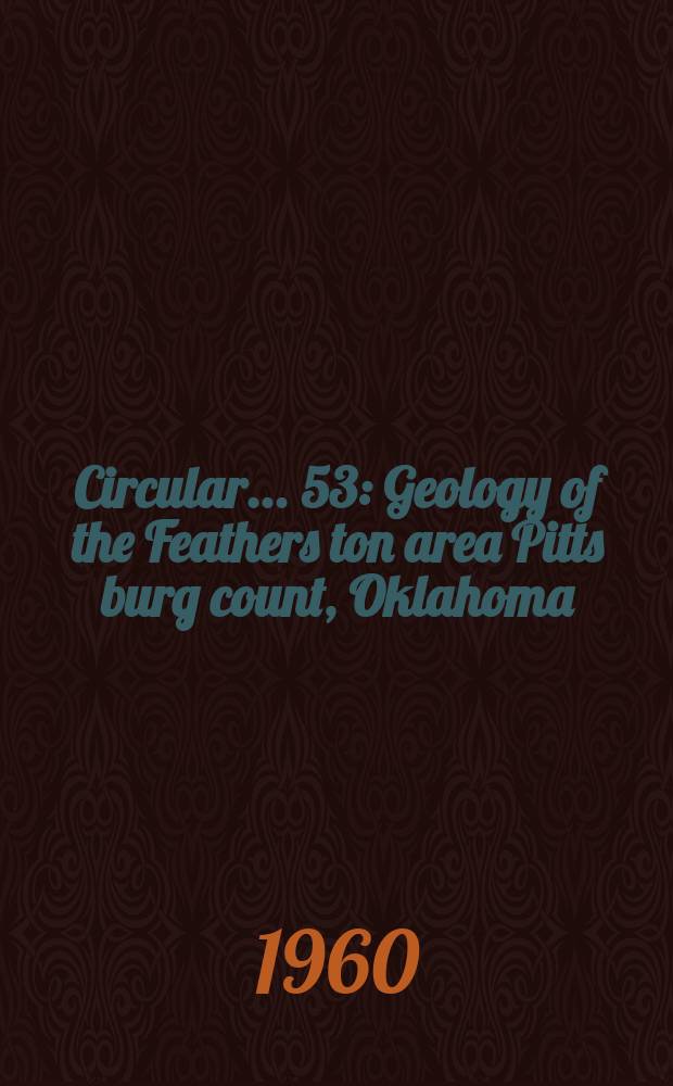 Circular... 53 : Geology of the Feathers ton area Pitts burg count, Oklahoma
