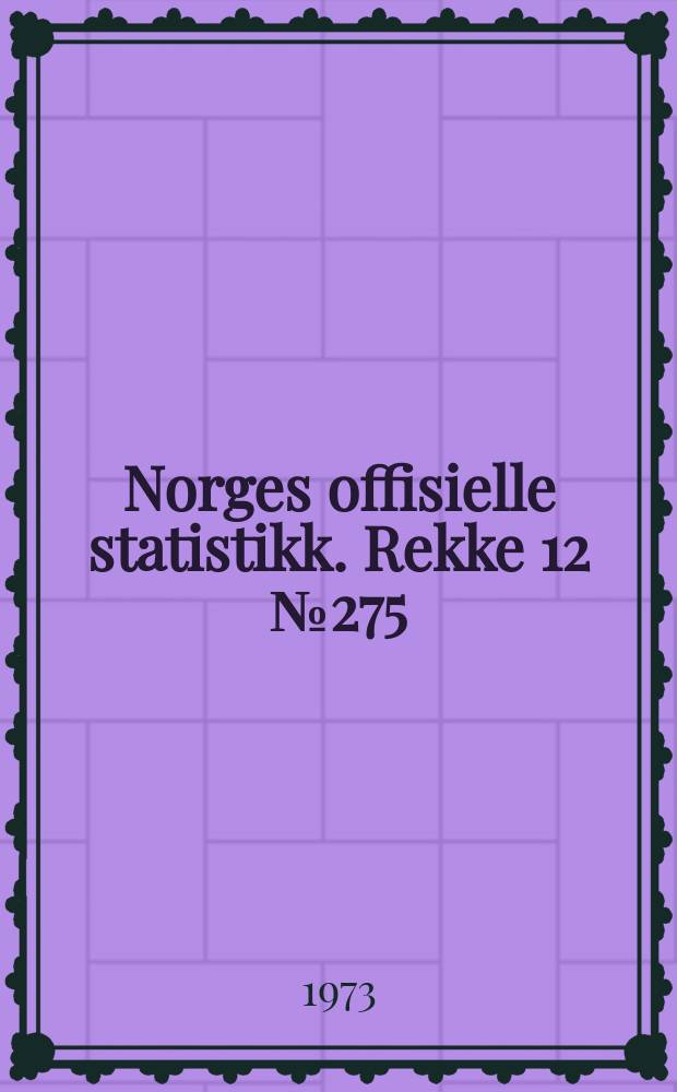 Norges offisielle statistikk. Rekke 12 № 275