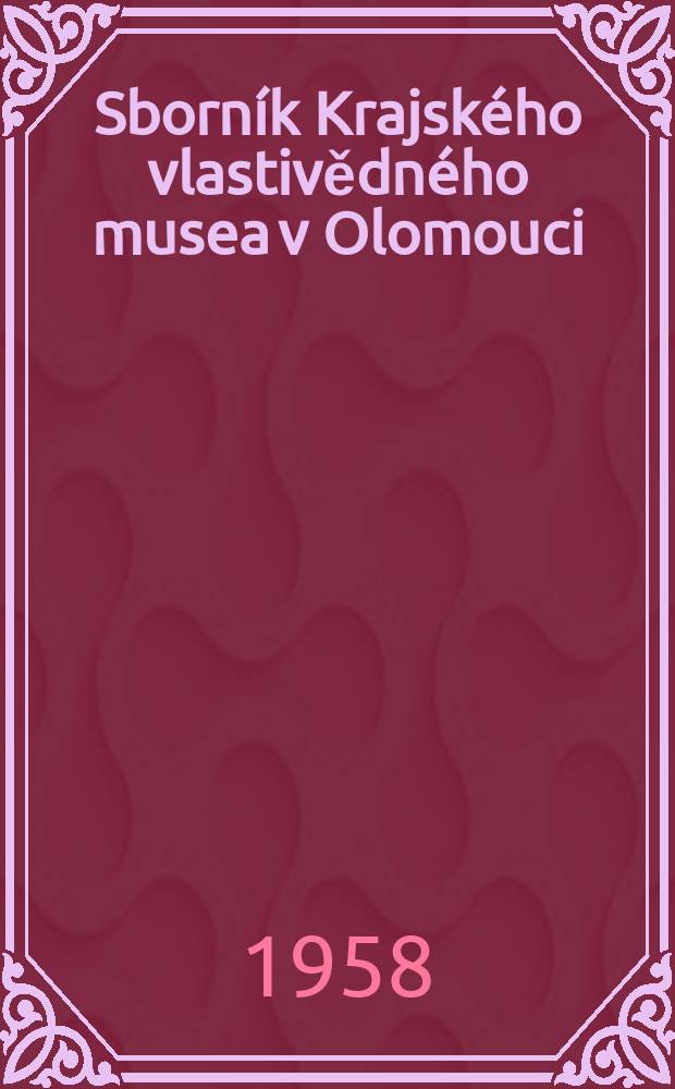Sborn&iacute;k Krajsk&eacute;ho vlastivědn&eacute;ho musea v Olomouci (Sluko). 3 : 1955