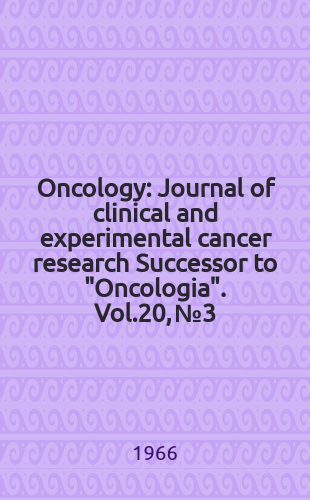 Oncology : Journal of clinical and experimental cancer research Successor to "Oncologia". Vol.20, №3