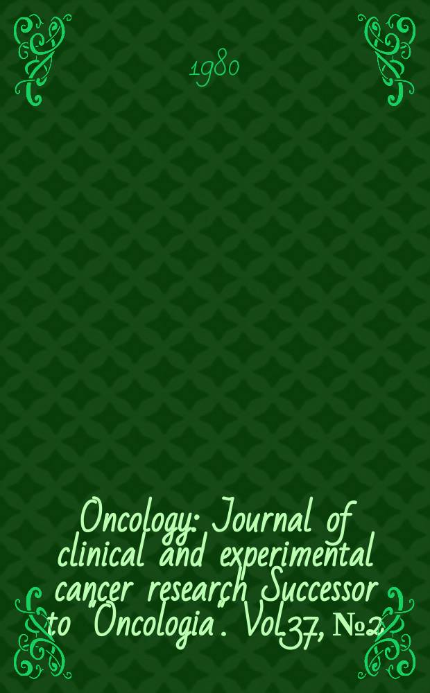 Oncology : Journal of clinical and experimental cancer research Successor to "Oncologia". Vol.37, №2