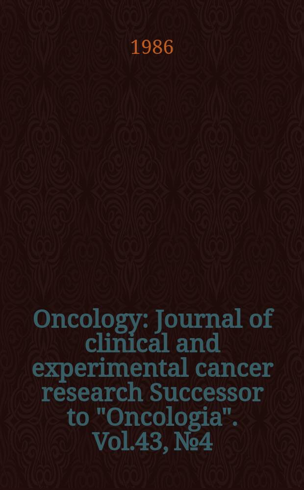Oncology : Journal of clinical and experimental cancer research Successor to "Oncologia". Vol.43, №4